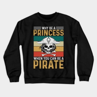 Why Be A Princess When You Can Be A Pirate Crewneck Sweatshirt